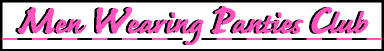 Men wearing panties club is the largest site featuring men who wear panties, pantyhose, lingerie and other womens clothing. Featuring pictures, personals, chat, web cams, movies, etc.